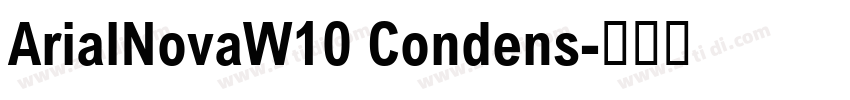 ArialNovaW10 Condens字体转换 ArialNovaW10 Condens字体转换